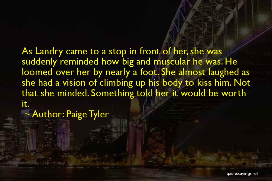Paige Tyler Quotes: As Landry Came To A Stop In Front Of Her, She Was Suddenly Reminded How Big And Muscular He Was.