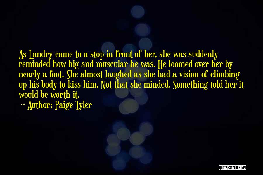 Paige Tyler Quotes: As Landry Came To A Stop In Front Of Her, She Was Suddenly Reminded How Big And Muscular He Was.