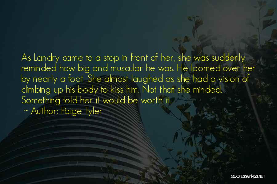 Paige Tyler Quotes: As Landry Came To A Stop In Front Of Her, She Was Suddenly Reminded How Big And Muscular He Was.