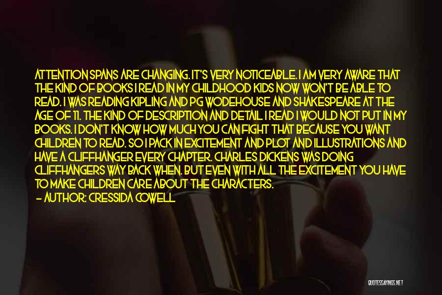 Cressida Cowell Quotes: Attention Spans Are Changing. It's Very Noticeable. I Am Very Aware That The Kind Of Books I Read In My