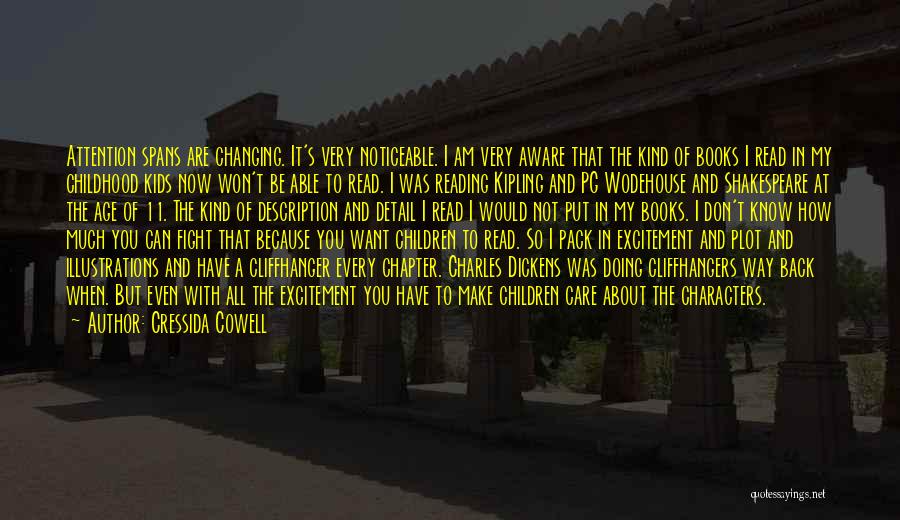 Cressida Cowell Quotes: Attention Spans Are Changing. It's Very Noticeable. I Am Very Aware That The Kind Of Books I Read In My