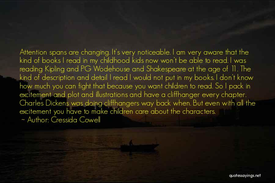 Cressida Cowell Quotes: Attention Spans Are Changing. It's Very Noticeable. I Am Very Aware That The Kind Of Books I Read In My