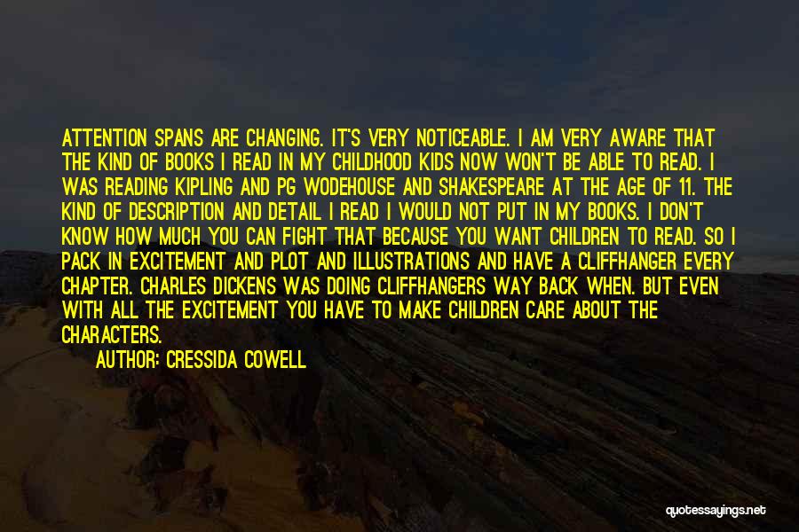 Cressida Cowell Quotes: Attention Spans Are Changing. It's Very Noticeable. I Am Very Aware That The Kind Of Books I Read In My