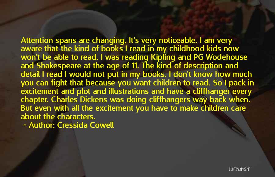 Cressida Cowell Quotes: Attention Spans Are Changing. It's Very Noticeable. I Am Very Aware That The Kind Of Books I Read In My