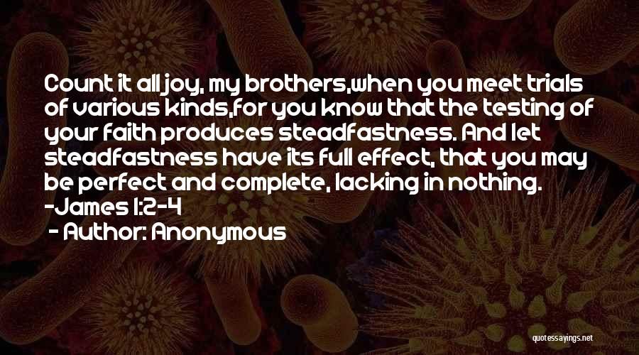 Anonymous Quotes: Count It All Joy, My Brothers,when You Meet Trials Of Various Kinds,for You Know That The Testing Of Your Faith