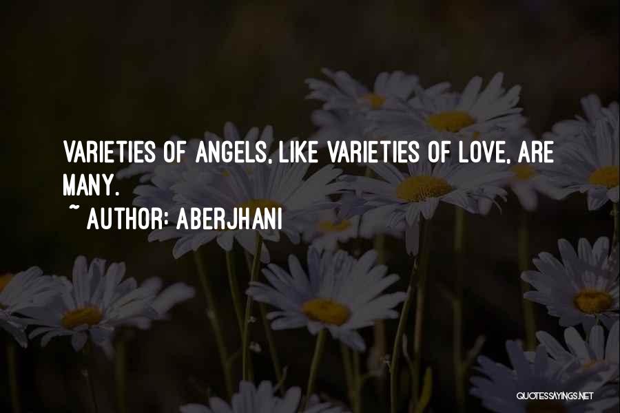 Aberjhani Quotes: Varieties Of Angels, Like Varieties Of Love, Are Many.