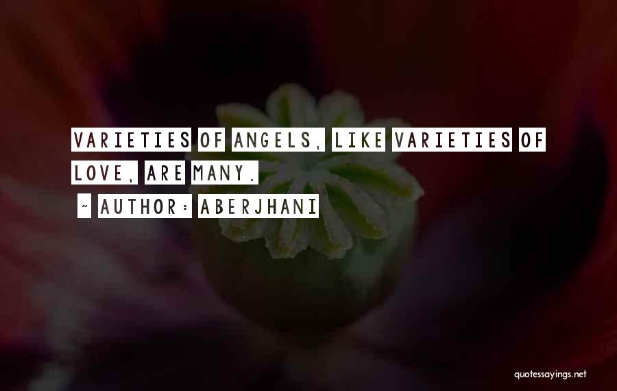 Aberjhani Quotes: Varieties Of Angels, Like Varieties Of Love, Are Many.