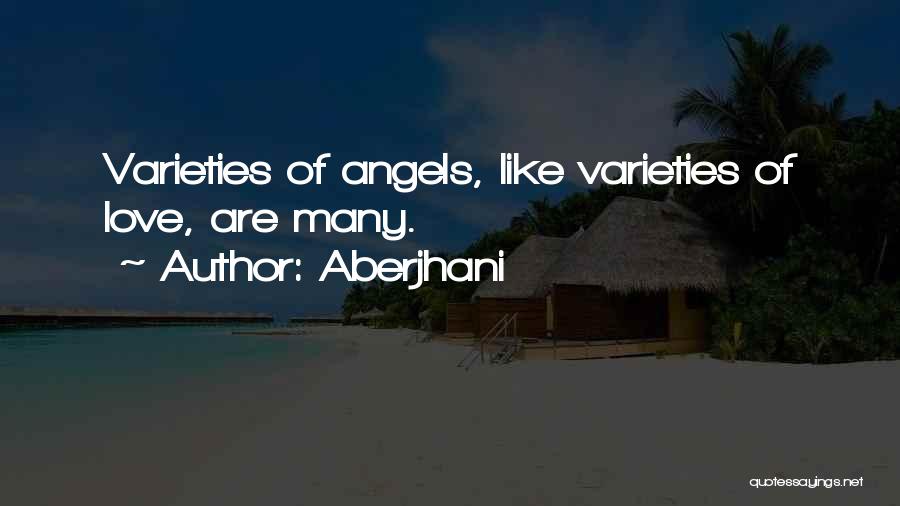 Aberjhani Quotes: Varieties Of Angels, Like Varieties Of Love, Are Many.