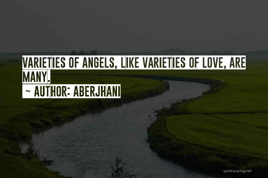 Aberjhani Quotes: Varieties Of Angels, Like Varieties Of Love, Are Many.