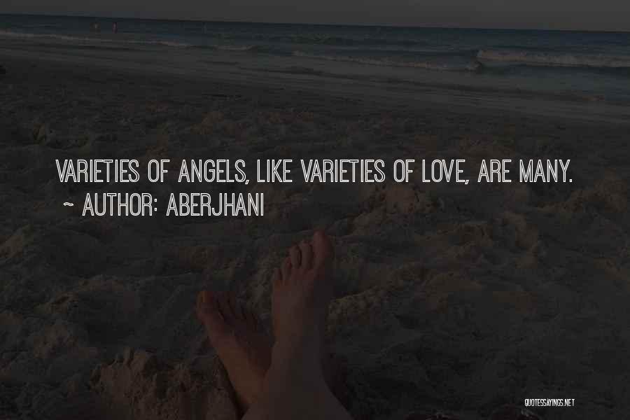Aberjhani Quotes: Varieties Of Angels, Like Varieties Of Love, Are Many.