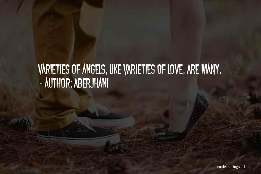 Aberjhani Quotes: Varieties Of Angels, Like Varieties Of Love, Are Many.