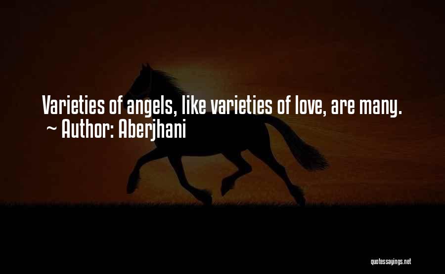 Aberjhani Quotes: Varieties Of Angels, Like Varieties Of Love, Are Many.