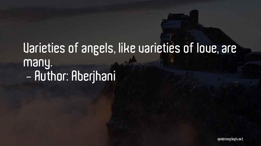 Aberjhani Quotes: Varieties Of Angels, Like Varieties Of Love, Are Many.