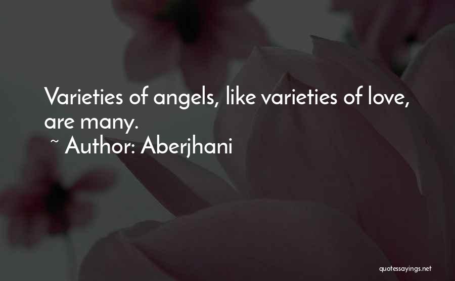 Aberjhani Quotes: Varieties Of Angels, Like Varieties Of Love, Are Many.
