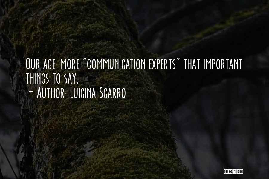 Luigina Sgarro Quotes: Our Age: More Communication Experts That Important Things To Say.