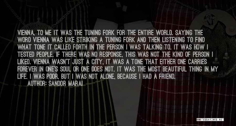 Sandor Marai Quotes: Vienna, To Me It Was The Tuning Fork For The Entire World. Saying The Word Vienna Was Like Striking A