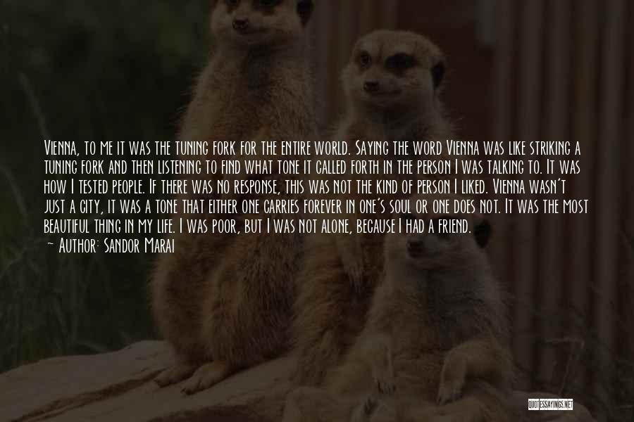 Sandor Marai Quotes: Vienna, To Me It Was The Tuning Fork For The Entire World. Saying The Word Vienna Was Like Striking A