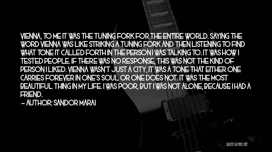 Sandor Marai Quotes: Vienna, To Me It Was The Tuning Fork For The Entire World. Saying The Word Vienna Was Like Striking A