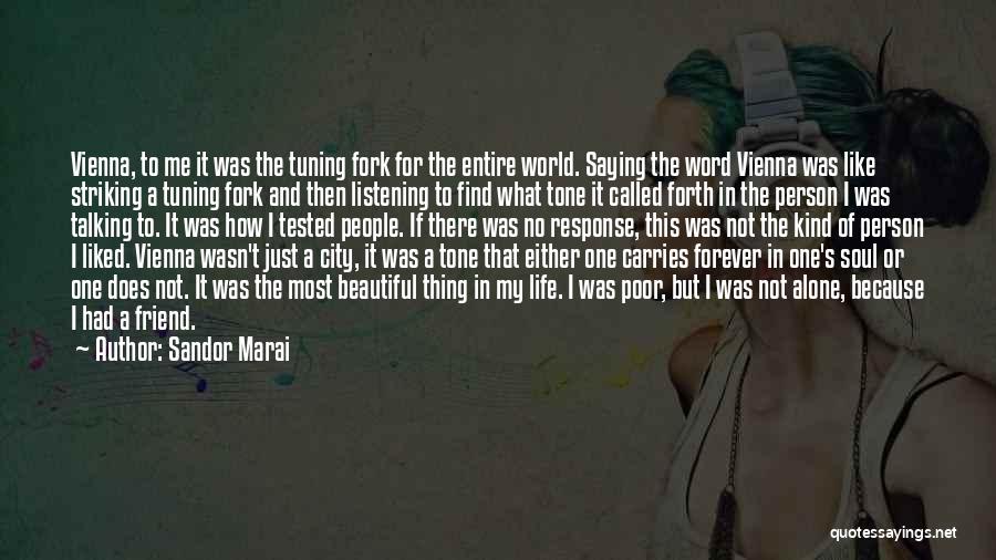 Sandor Marai Quotes: Vienna, To Me It Was The Tuning Fork For The Entire World. Saying The Word Vienna Was Like Striking A