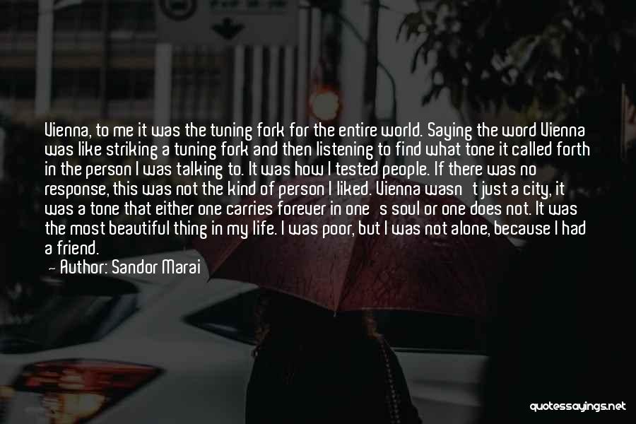 Sandor Marai Quotes: Vienna, To Me It Was The Tuning Fork For The Entire World. Saying The Word Vienna Was Like Striking A