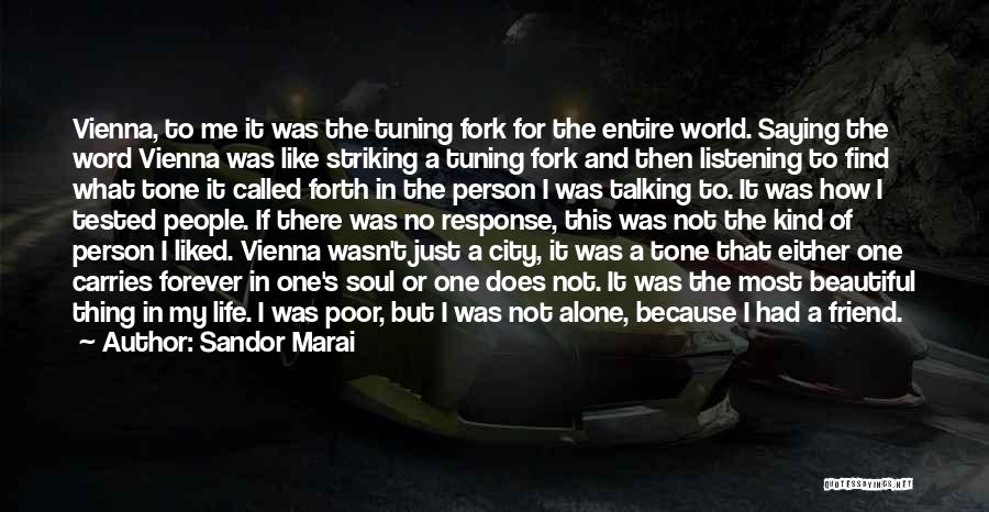 Sandor Marai Quotes: Vienna, To Me It Was The Tuning Fork For The Entire World. Saying The Word Vienna Was Like Striking A