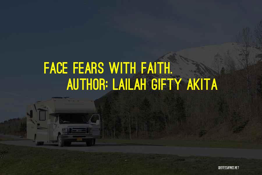 Lailah Gifty Akita Quotes: Face Fears With Faith.