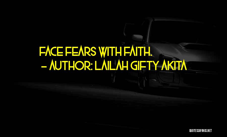 Lailah Gifty Akita Quotes: Face Fears With Faith.