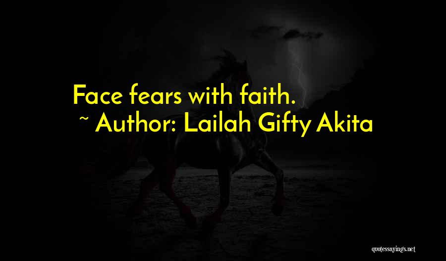 Lailah Gifty Akita Quotes: Face Fears With Faith.