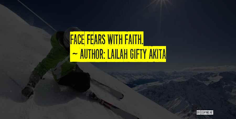 Lailah Gifty Akita Quotes: Face Fears With Faith.
