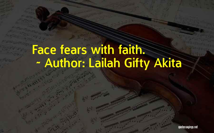 Lailah Gifty Akita Quotes: Face Fears With Faith.