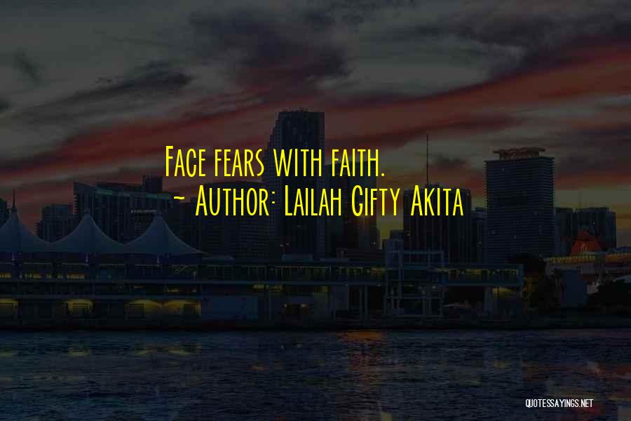 Lailah Gifty Akita Quotes: Face Fears With Faith.