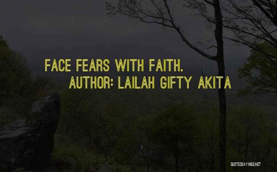 Lailah Gifty Akita Quotes: Face Fears With Faith.