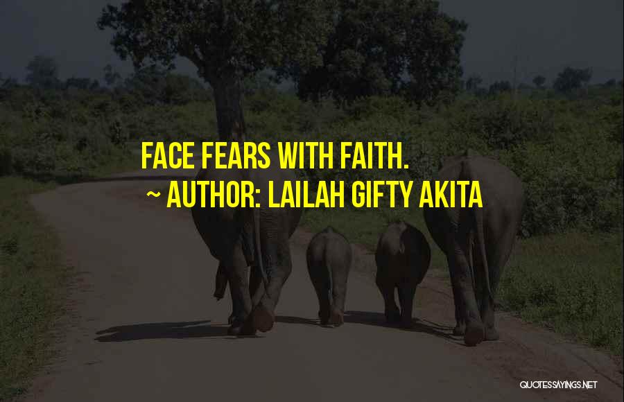 Lailah Gifty Akita Quotes: Face Fears With Faith.