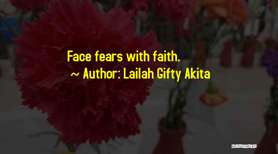 Lailah Gifty Akita Quotes: Face Fears With Faith.