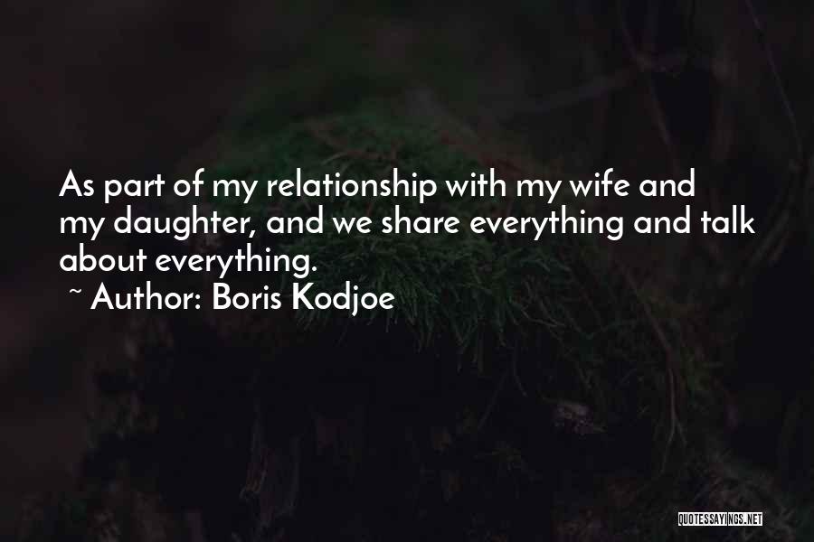 Boris Kodjoe Quotes: As Part Of My Relationship With My Wife And My Daughter, And We Share Everything And Talk About Everything.