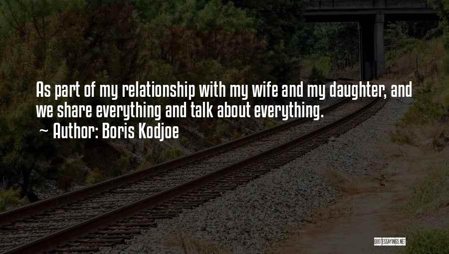 Boris Kodjoe Quotes: As Part Of My Relationship With My Wife And My Daughter, And We Share Everything And Talk About Everything.