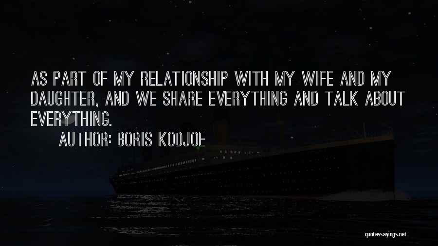 Boris Kodjoe Quotes: As Part Of My Relationship With My Wife And My Daughter, And We Share Everything And Talk About Everything.