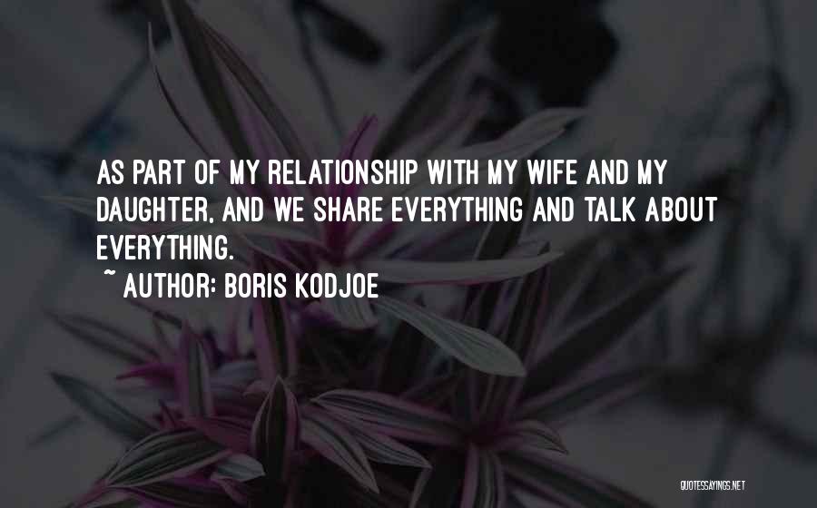 Boris Kodjoe Quotes: As Part Of My Relationship With My Wife And My Daughter, And We Share Everything And Talk About Everything.