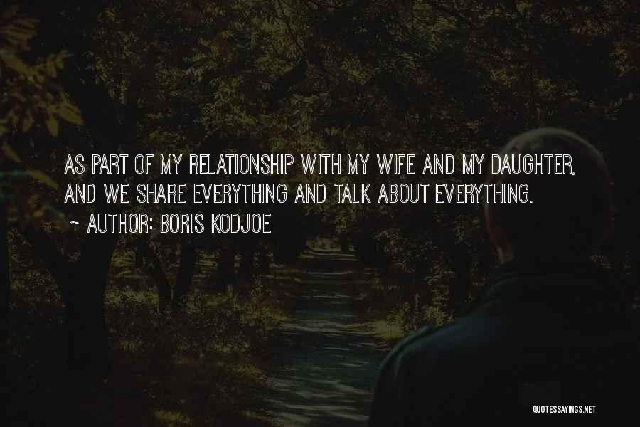 Boris Kodjoe Quotes: As Part Of My Relationship With My Wife And My Daughter, And We Share Everything And Talk About Everything.