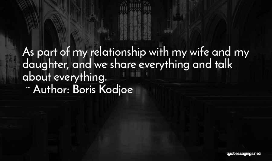 Boris Kodjoe Quotes: As Part Of My Relationship With My Wife And My Daughter, And We Share Everything And Talk About Everything.