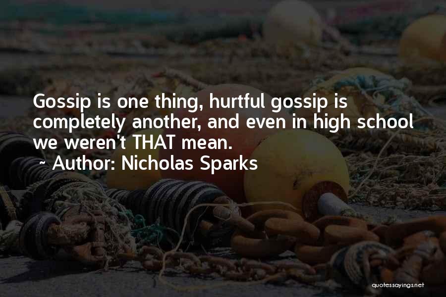 Nicholas Sparks Quotes: Gossip Is One Thing, Hurtful Gossip Is Completely Another, And Even In High School We Weren't That Mean.