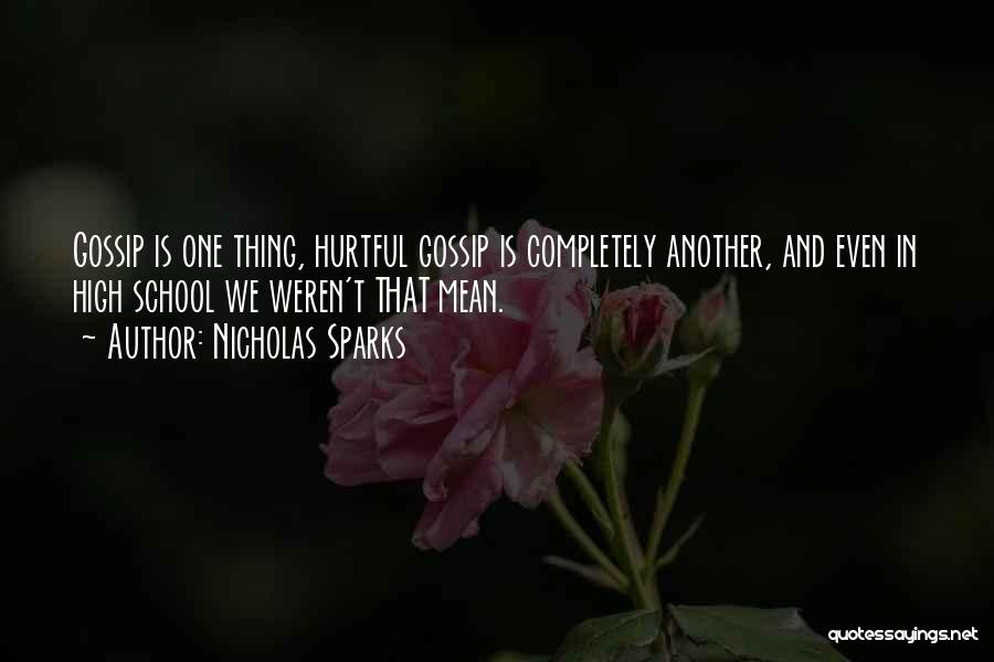 Nicholas Sparks Quotes: Gossip Is One Thing, Hurtful Gossip Is Completely Another, And Even In High School We Weren't That Mean.
