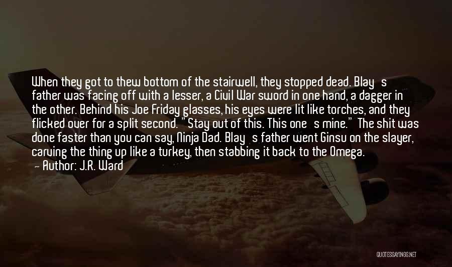 J.R. Ward Quotes: When They Got To Thew Bottom Of The Stairwell, They Stopped Dead. Blay's Father Was Facing Off With A Lesser,