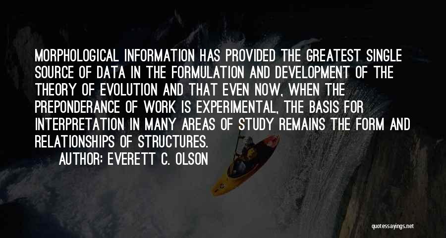 Everett C. Olson Quotes: Morphological Information Has Provided The Greatest Single Source Of Data In The Formulation And Development Of The Theory Of Evolution