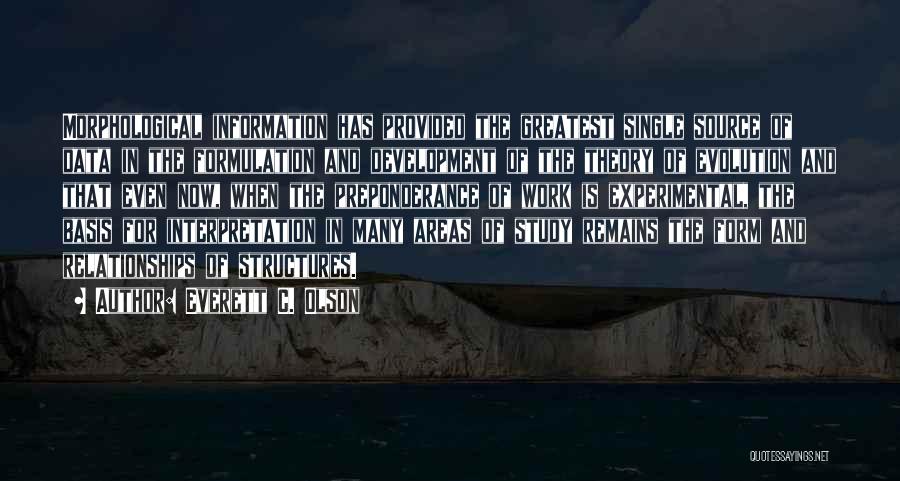 Everett C. Olson Quotes: Morphological Information Has Provided The Greatest Single Source Of Data In The Formulation And Development Of The Theory Of Evolution