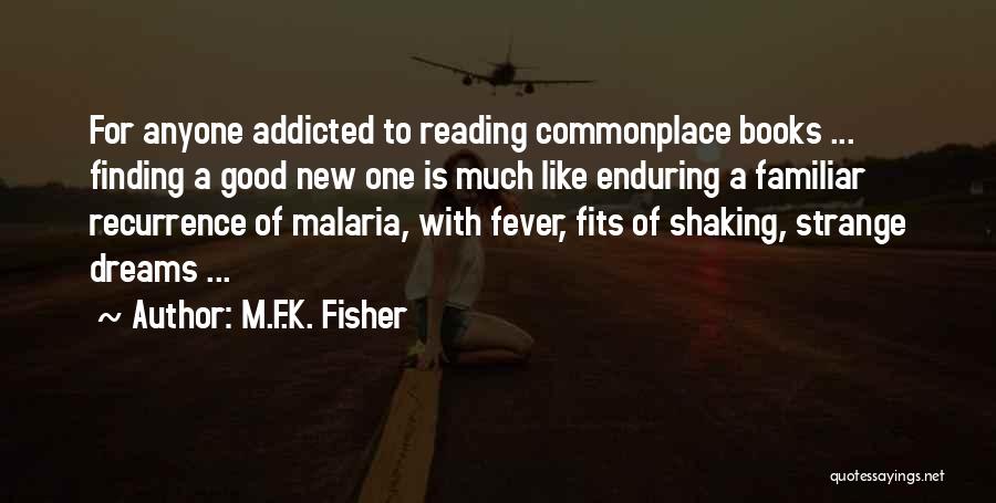 M.F.K. Fisher Quotes: For Anyone Addicted To Reading Commonplace Books ... Finding A Good New One Is Much Like Enduring A Familiar Recurrence