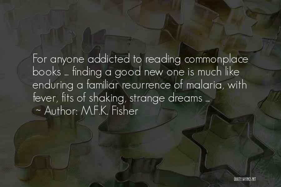 M.F.K. Fisher Quotes: For Anyone Addicted To Reading Commonplace Books ... Finding A Good New One Is Much Like Enduring A Familiar Recurrence