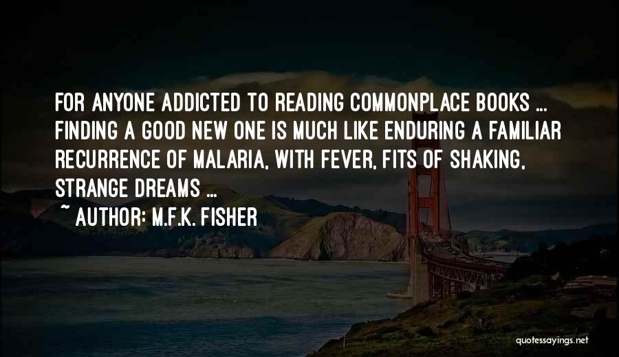 M.F.K. Fisher Quotes: For Anyone Addicted To Reading Commonplace Books ... Finding A Good New One Is Much Like Enduring A Familiar Recurrence