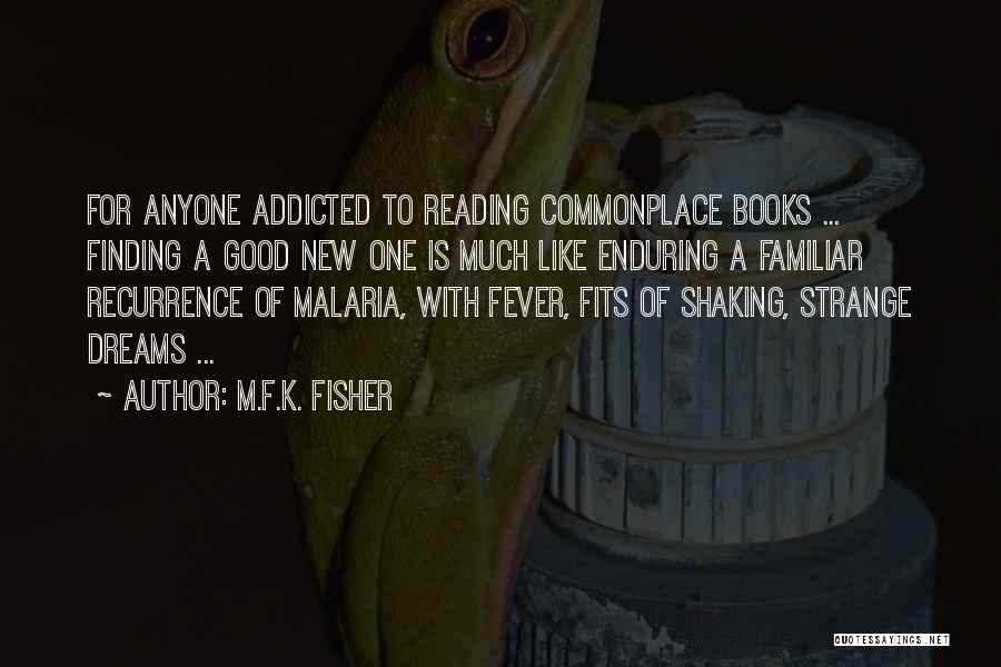 M.F.K. Fisher Quotes: For Anyone Addicted To Reading Commonplace Books ... Finding A Good New One Is Much Like Enduring A Familiar Recurrence