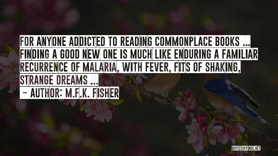 M.F.K. Fisher Quotes: For Anyone Addicted To Reading Commonplace Books ... Finding A Good New One Is Much Like Enduring A Familiar Recurrence